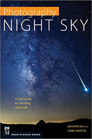 Photography: Night Sky: A Field Guide for Shooting after Dark